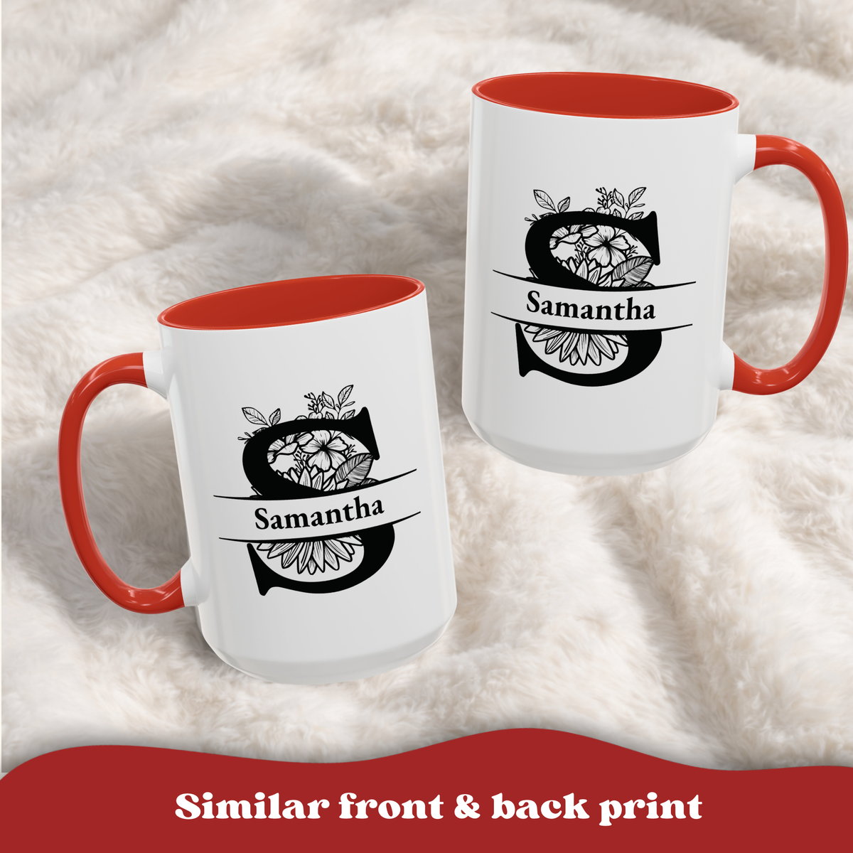 Two white ceramic mugs with red interiors and handles are shown on a soft white faux-fur surface. Each mug has a black floral monogram design with the name 'Samantha' printed in the center. Similar front & back print.