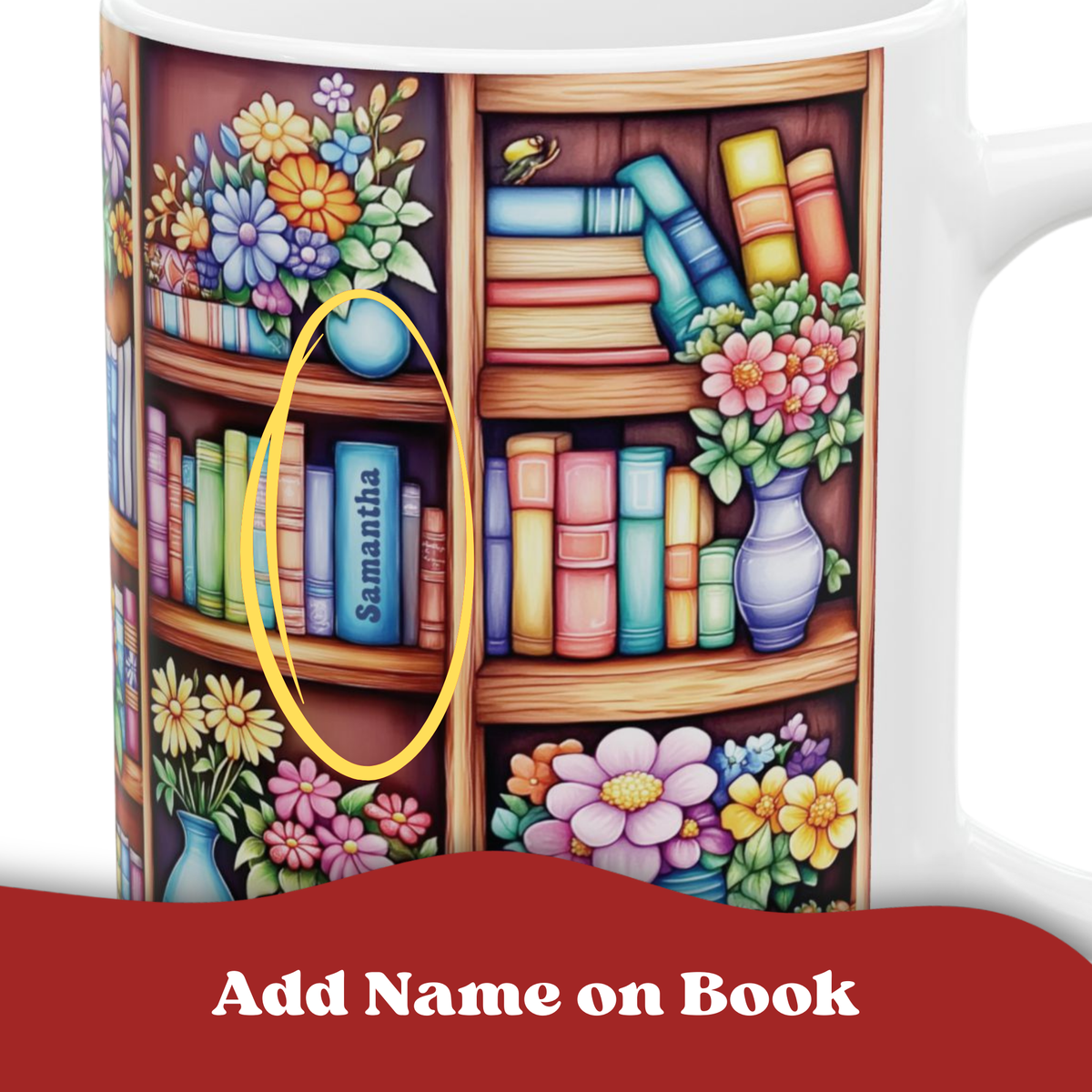 A white ceramic mug printed with a colorful illustration of bookshelves filled with flowers and books. A yellow oval highlights a blue book spine labeled with the personalizable name 'Samantha'.
