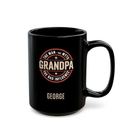 Black 15oz mug with 'Grandpa: The Man, The Myth, the Bad Influence' text and personalized name below. Right handle view. Mug is placed on a white background