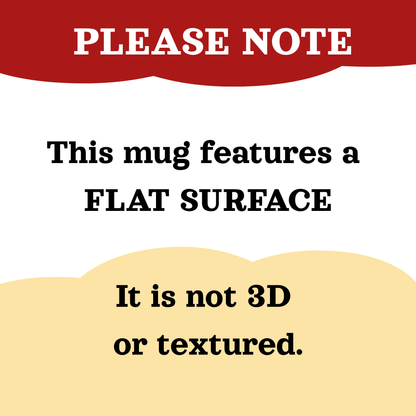 A square informational graphic with a red banner at the top reading 'PLEASE NOTE' and black text on a white background stating, 'This mug features a FLAT SURFACE It is not 3D or textured.'.